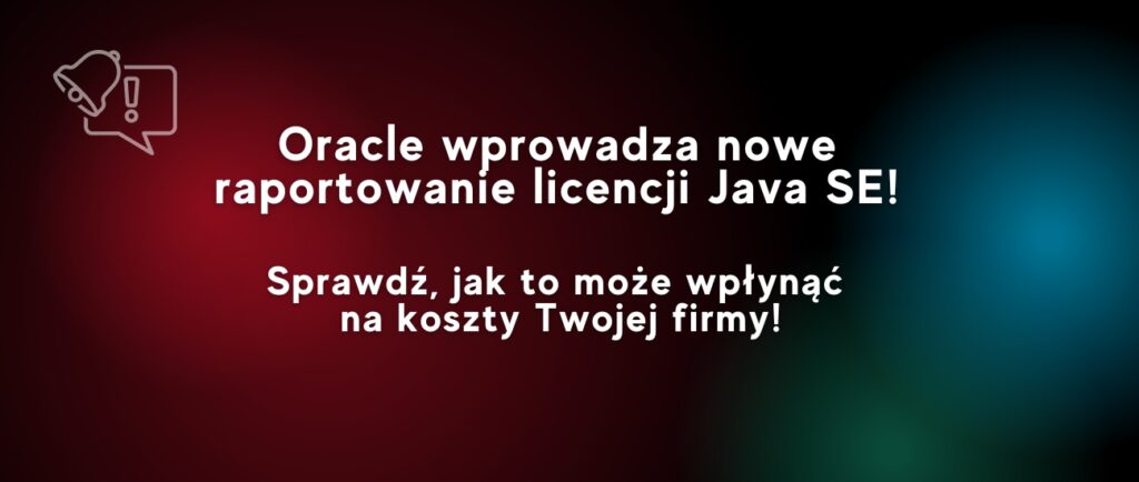 Oracle wprowadza nowe raportowanie licencji Java SE. Oszczędzaj na licencjach Java