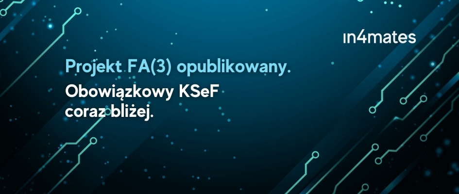 Projekt FA(3) opublikowany Obowiązkowy KSeF coraz bliżej in4matesvvvv