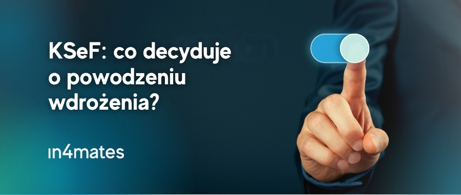 KSeF co decyduje o powodzeniu wdrożenia in4mates